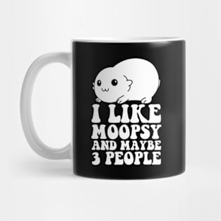 I Like Moopsy And Maybe 3 People Mug